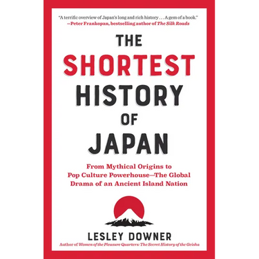 The Shortest History of Japan: From Mythical Origins to Pop Culture Powerhouse - The Global Drama of an Ancient Island Nation