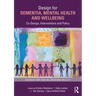 Design for Dementia, Mental Health and Wellbeing: Co-Design, Interventions and Policy