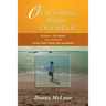 Overcoming Panic Disorder: My Story-My Journey Into and Beyond Anxiety, Panic Attacks, and Agoraphobia