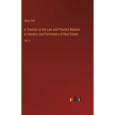A Treatise on the Law and Practice Related to Vendors and Purchasers of Real Estate: Vol. II