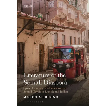 Literature of the Somali Diaspora: Space, Language and Resistance in Somali Novels in English and Italian