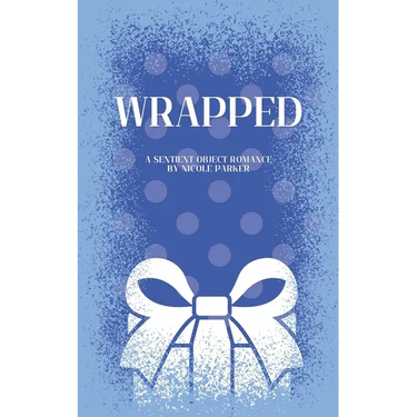 Wrapped: A Sentient Object Birthday Romance
