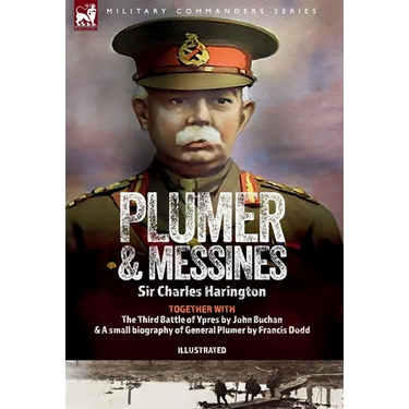 Plumer & Messines: Accounts of the General and the Battle, 1917