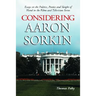 Considering Aaron Sorkin: Essays on the Politics, Poetics and Sleight of Hand in the Films and Television Series