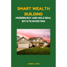 Smart Wealth Building: Modern Buy and Hold Real Estate Investing
