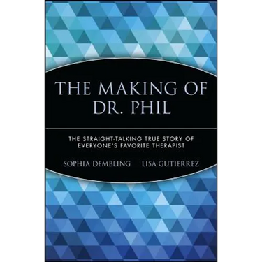 The Making of Dr. Phil: The Straight-Talking True Story of Everyone's Favorite Therapist