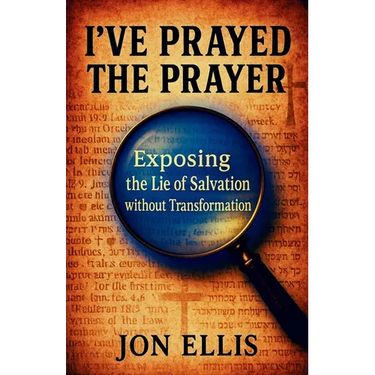 I've Prayed the Prayer: Exposing the Lie of Salvation without Transformation