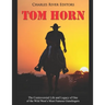 Tom Horn: The Controversial Life and Legacy of One of the Wild West's Most Famous Gunslingers