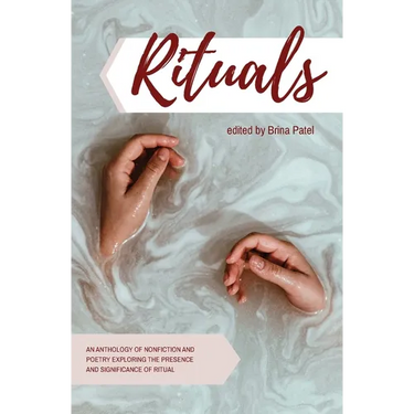 Rituals: An anthology of poetry and nonfiction exploring the presence and significance of ritual