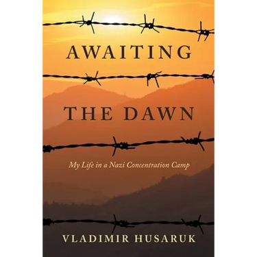 Awaiting The Dawn: My Life in a Nazi Concentration Camp