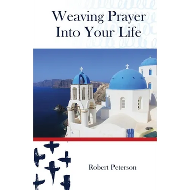 Weaving Prayer Into Your Life: Daily Prayer for Orthodox Christians