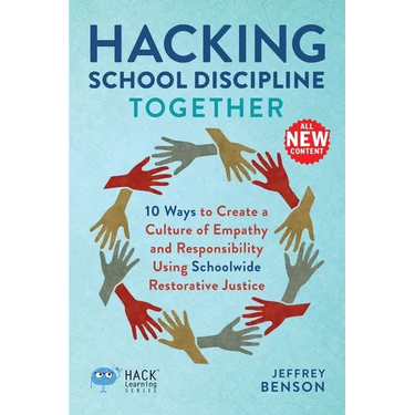 Hacking School Discipline Together: 10 Ways to Create a Culture of Empathy and Responsibility Using Schoolwide Restorative Justice