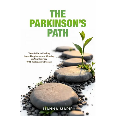 The Parkinson's Path: Your Guide to Finding Hope, Happiness, and Meaning on Your Journey With Parkinson's Disease