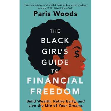 The Black Girl's Guide to Financial Freedom: Build Wealth, Retire Early, and Live the Life of Your Dreams