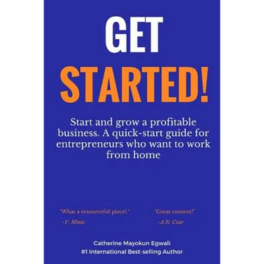Get Started: Start and grow a profitable business. A quick-start guide for entrepreneurs who want to work from home