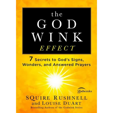 The Godwink Effect: 7 Secrets to God's Signs, Wonders, and Answered Prayers