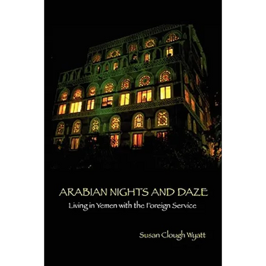 Arabian Nights and Daze: Living in Yemen with the Foreign Service