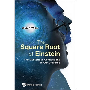 Square Root of Einstein, The: The Mysterious Connections in Our Universe