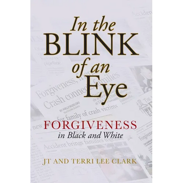 In the Blink of an Eye: Forgiveness in Black and White: Forgiveness in