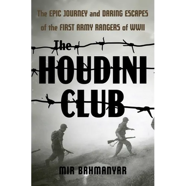 The Houdini Club: The Epic Journey and Daring Escapes of the First Army Rangers of WWII