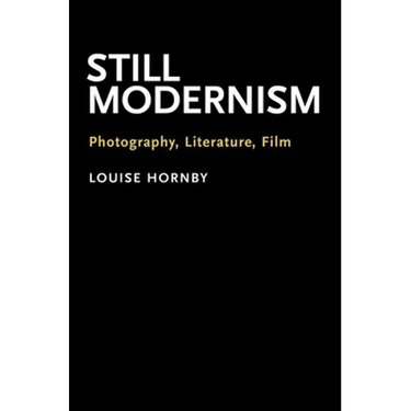 Still Modernism: Photography, Literature, Film