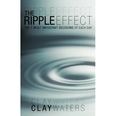 The Ripple Effect: The 7 Most Important Decisions of Each Day