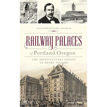 Railway Palaces of Portland, Oregon: The Architectural Legacy of Henry Villard