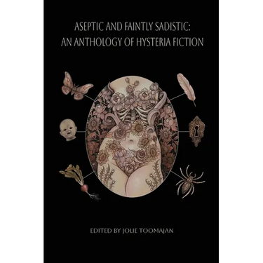 Aseptic and Faintly Sadistic: An Anthology of Hysteria Fiction