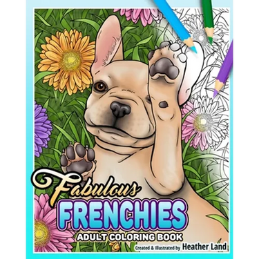 Fabulous Frenchies: French Bulldog Adult Coloring Book