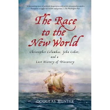 The Race to the New World: Christopher Columbus, John Cabot, and a Lost History of Discovery