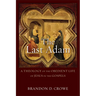 The Last Adam: A Theology of the Obedient Life of Jesus in the Gospels