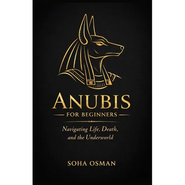 Anubis: A Beginner's Guide: Navigating Life, Death, and the Underworld