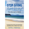 Stop Giving Start Living: From Burnout to Chillout