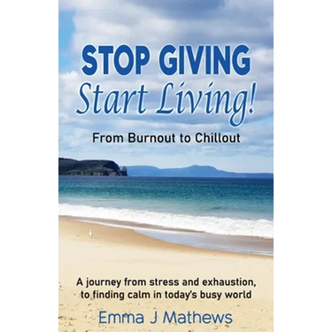 Stop Giving Start Living: From Burnout to Chillout