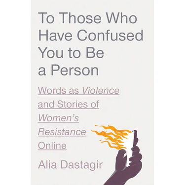 To Those Who Have Confused You to Be a Person: Words as Violence and Stories of Women's Resistance Online