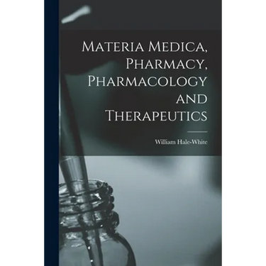 Materia Medica, Pharmacy, Pharmacology and Therapeutics