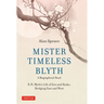 Mister Timeless Blyth: A Biographical Novel: R.H. Blyth's Life of Zen and Haiku, Bridging East and West