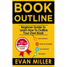 Book Outline: Beginner Guide to Learn How to Outline Your Own Book