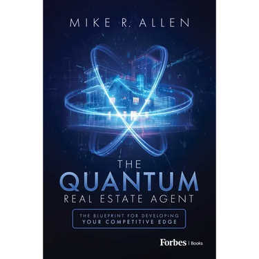 The Quantum Real Estate Agent: The Blueprint for Developing Your Competitive Edge