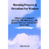 Morning Prayers & Devotion For Women: Embrace Each Dawn with Gratitude, Find Inner Peace, and Nourish Your Soul Through Daily Reflections