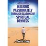 Walking Passionately Through Seasons of Spiritual Dryness: Dry and Barren Land