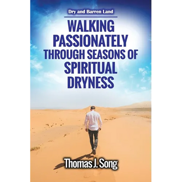 Walking Passionately Through Seasons of Spiritual Dryness: Dry and Barren Land