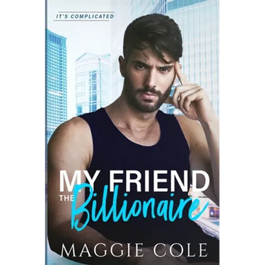 My Friend the Billionaire: A Friends to Lovers Billionaire Romance