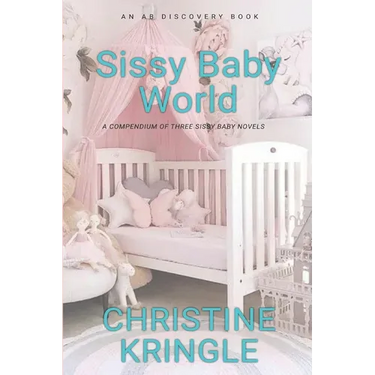 Sissy Baby World: An ABDL/Sissy Baby Book