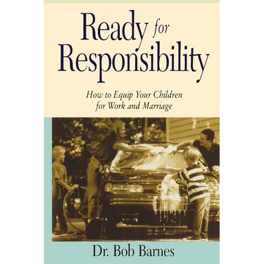The Ready for Responsibility: How to Equip Your Children for Work and Marriage