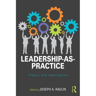 Leadership-As-Practice: Theory and Application