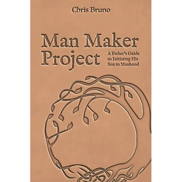 Man Maker Project: A Father's Guide to Initiating His Son into Manhood