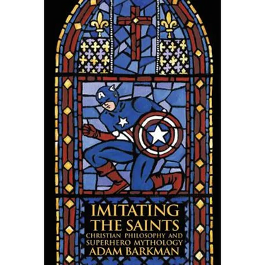 Imitating the Saints: Christian Philosophy and Superhero Mythology