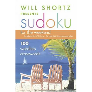 Will Shortz Presents Sudoku for the Weekend: 100 Wordless Crossword Puzzles