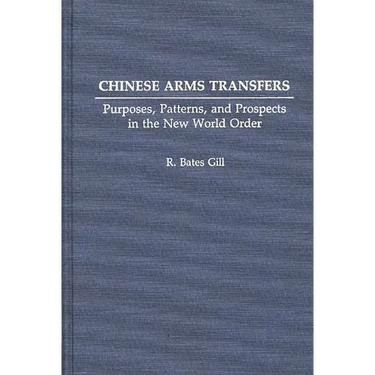 Chinese Arms Transfers: Purposes, Patterns, and Prospects in the New World Order